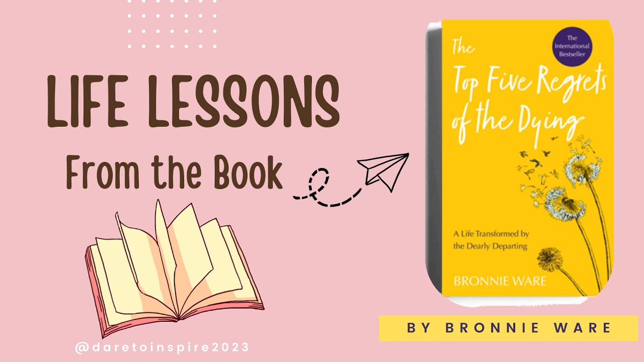 LIFE LESSONS from the book "The Top Five Regrets of the Dying" by