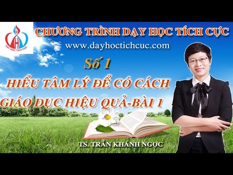 Video [PHƯƠNG PHÁP DẠY HỌC TÍCH CỰC]-(Số 1)-Hiểu tâm lý để... - youtube