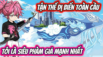Tận Thế Dị Biến Toàn Cầu Tôi Là Siêu Phàm Giả Mạnh Nhất | HH VietSub