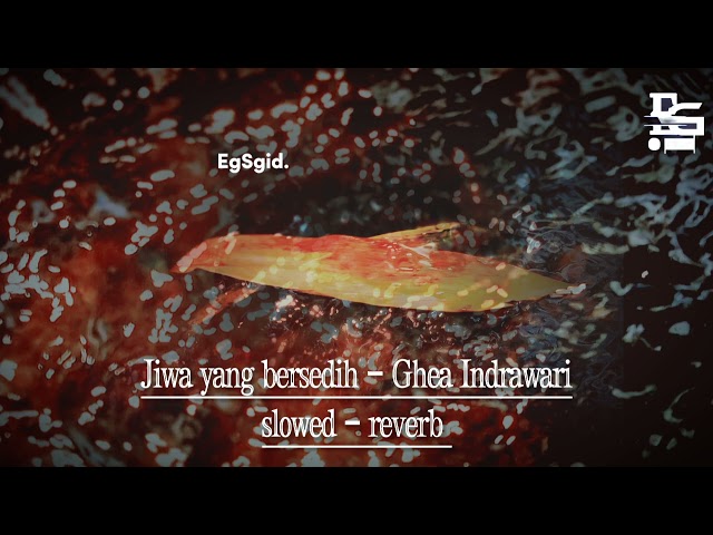 Ghea Indrawari - Jiwa yang bersedih | (slowed+reverb) class=