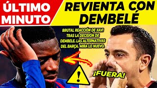 ⚠️¡OJO⚠ BRUTAL REACCIÓN de XAVI tras la DECISIÓN de FUTURO de DEMBELÉ ? El BARÇA BUSCA SOLUCIONES ?