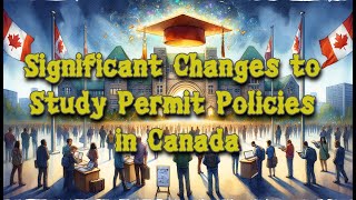 Significant Changes to Study Permit Policies in Canada