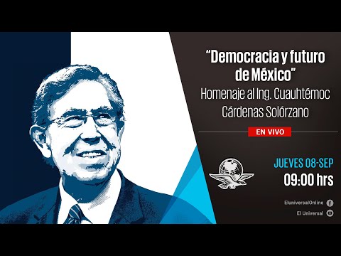 "Democracia y futuro de México". Homenaje al Ing. Cuauhtémoc Cárdenas