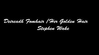 Video thumbnail of "Deireadh Fomhair / Her Golden Hair - Stephen Wake  by Joel G"