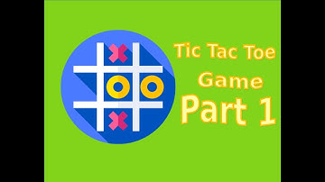 Lesson 11: Project Video 1: Tic Tac Toe