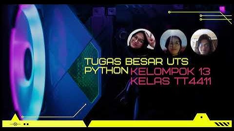 TUGAS BESAR UTS PEMROGRAMAN PYTHON KELOMPOK 13 TT4411