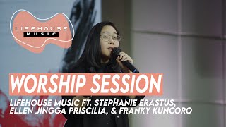 Sesi Ibadah - Lifehouse Music ft. Stephanie Erastus, Ellen Jingga Priscilla, & Franky Kuncoro