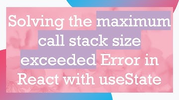 Solving the maximum call stack size exceeded Error in React with useState
