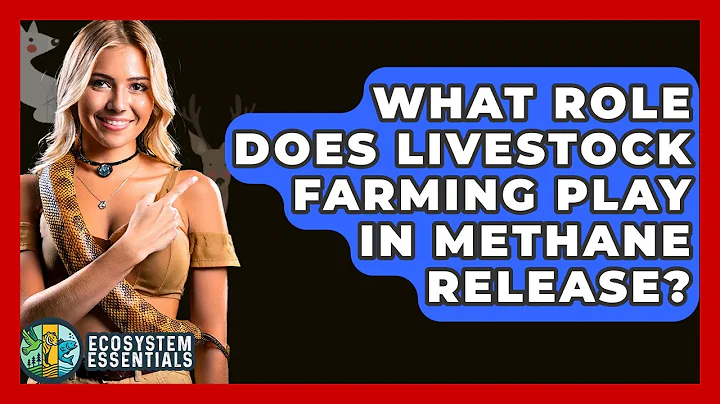 What Role Does Livestock Farming Play In Methane Release? - Ecosystem Essentials