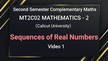 Sequences of Real Numbers ( Class 1) // Second Semester Complementary Maths, Calicut University,