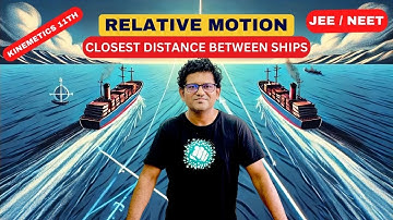 Closest Distance between 2 ships : Relative Motion : Kinematics