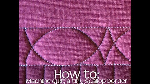 How To: Machine Quilt a Tiny Scallop Border