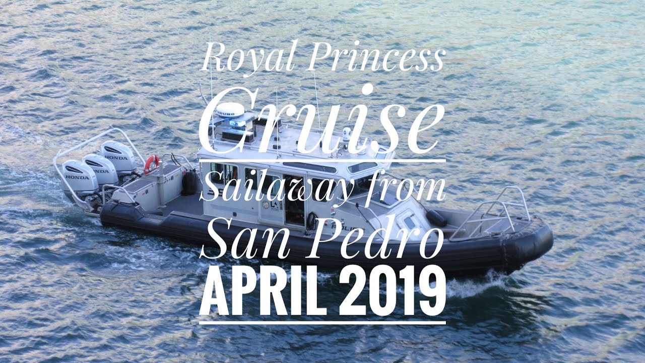 Royal Princess Cruise Sailaway from San Pedro April 2019 YouTube