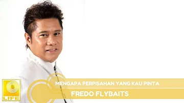 Fredo Flybaits - Mengapa Perpisahan Yang Kau Pinta (Official Audio)