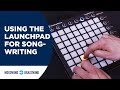 Using the Launchpad for Songwriting