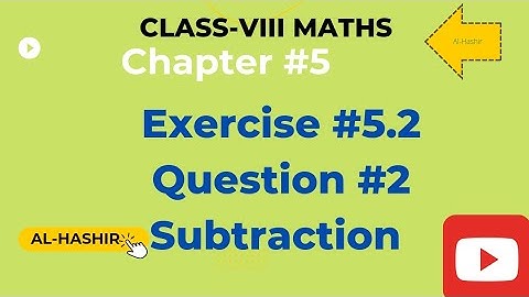 Class 8 Maths Ch#5  Ex #5.2 Question#2 Subtraction  @Al-Hashir Maths, @ilmkidunya