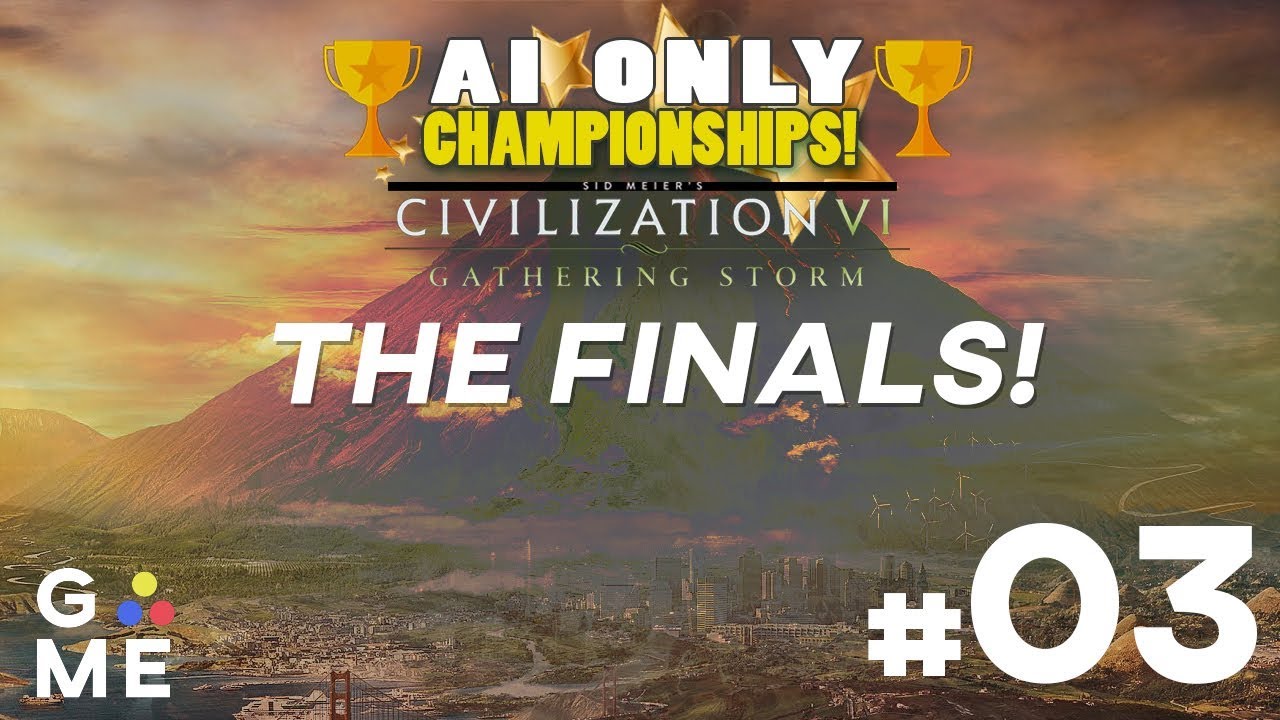THE FINALS! - AI ONLY Championship | Civilization 6: Gathering Storm ...
