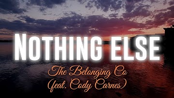 Nothing Else (The Belonging Co, feat. Cody Carnes) - 4K Lyric Video