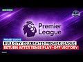 Hull City Celebrates Premier League Return After Tense Play-off Victory