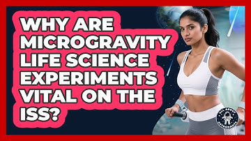 Why Are Microgravity Life Science Experiments Vital On The ISS? - All About Astronauts