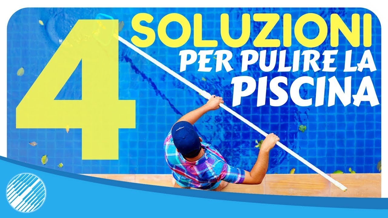 Come Pulire La Piscina 4 Efficaci Soluzioni Bsvillagetv