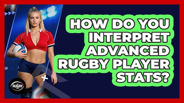How Do You Interpret Advanced Rugby Player Stats? - The Rugby Pros