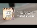TROPICAL BEACH VACATION -Best Chill Out Mix- mixed by *Groovy workshop. 【 Trailer 】