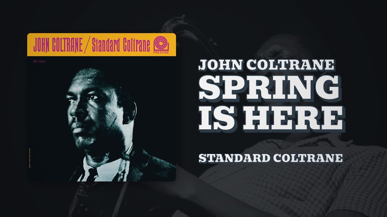 Watch John Coltrane - Spring Is Here (Official Audio) on YouTube Watch John Coltrane - Spring Is Here (Official Audio) on YouTube