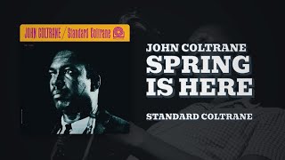 Spring Is Here (From The Album Standard Coltrane) - John Coltrane