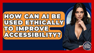 How Can AI Be Used Ethically To Improve Accessibility? - Your Civil Rights Guide