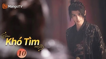 Viet Sub | Khó Tìm - Tập 10 |Tình yêu tái ngộ và cứu rỗi | MangoTV