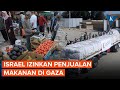 Serangan di Rafah Hambat Bantuan, Militer Israel Cabut Larangan Penjualan Makanan ke Gaza