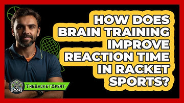 How Does Brain Training Improve Reaction Time In Racket Sports? - The Racket Xpert