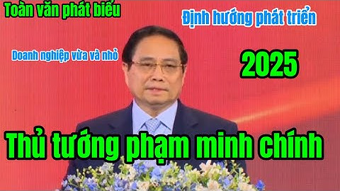 Phần 2 toàn văn phát biểu và định hướng các doanh nghiệp vừa và nhỏ của thủ tướng #phamminhchinh