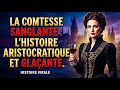 La Comtesse Sanglante : L’Histoire ARISTOCRATIQUE et Glaçante