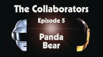 Daft Punk - The Collaborators - Episode 5 - Panda Bear (Official Video)