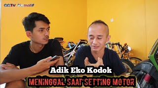 Tragedi Dan Kisah Meninggalnya Adik Eko Kodok Saat Setting Motor