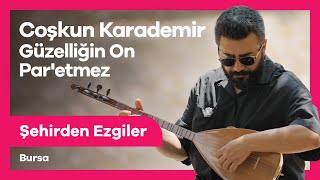 Coşkun Karademir - Güzelliğin On Paretmez Şehirden Ezgiler Bursa 🎵