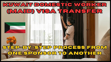 Kuwait Domestic Worker (Maid) Visa Transfer | Step-by-Step Process from One Sponsor to Another