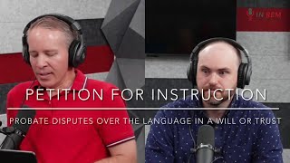 The Petition for Instruction: Probate Disputes Over the Language in a Will or Trust