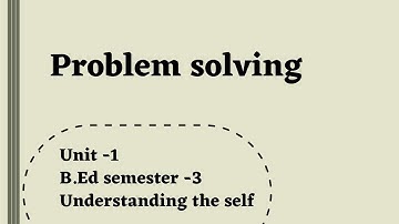 Problem solving || Unit -1|| Understanding the self || B.Ed semester -3