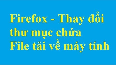 Firefox - Thay đổi thư mục chứa File tải về máy tính - Taimienphi.vn
