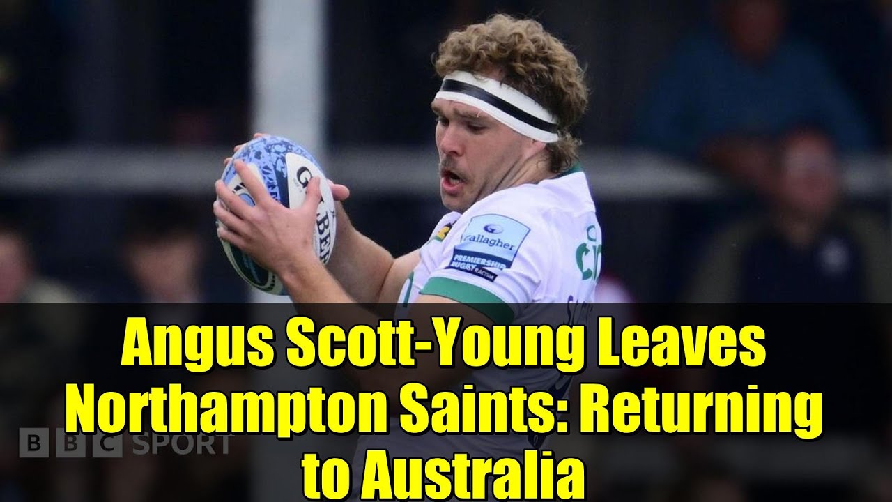 Ангус Скотт-Янг покидает «Нортгемптон Сэйнтс»: возвращение в Австралию | Новости регби