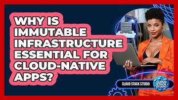 Why Is Immutable Infrastructure Essential For Cloud-native Apps? - Cloud Stack Studio