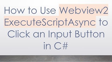 How to Use Webview2 ExecuteScriptAsync to Click an Input Button in C#