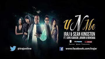 U n Me - Iraj & Sean Kingston Ft. Bohemia & Sonu kakkar