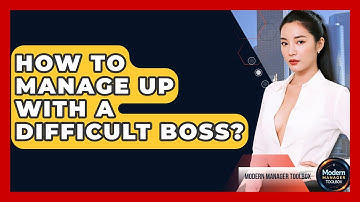 How To Manage Up With A Difficult Boss? - Modern Manager Toolbox