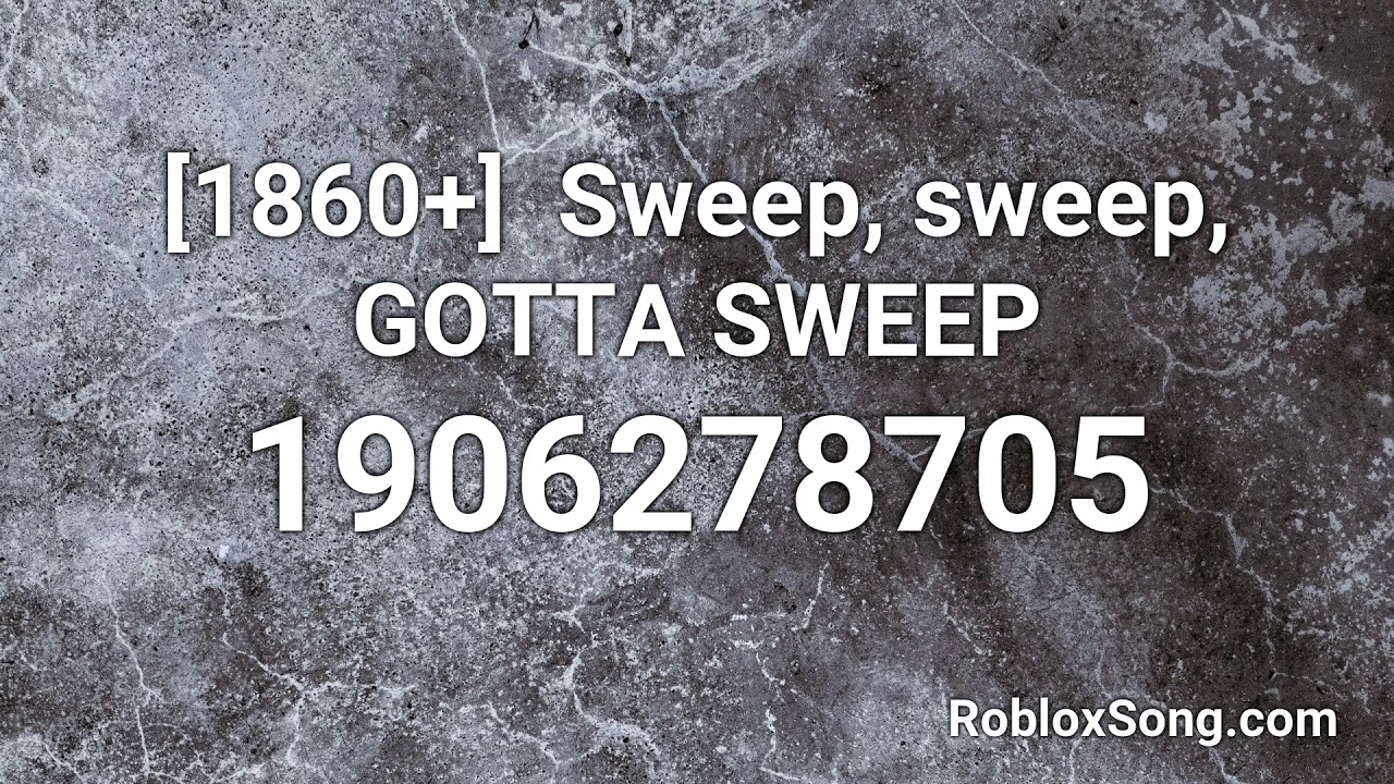 1860 Sweep Sweep Gotta Sweep Roblox Id Roblox Music Code Youtube - gotta sweep meme 2 roblox