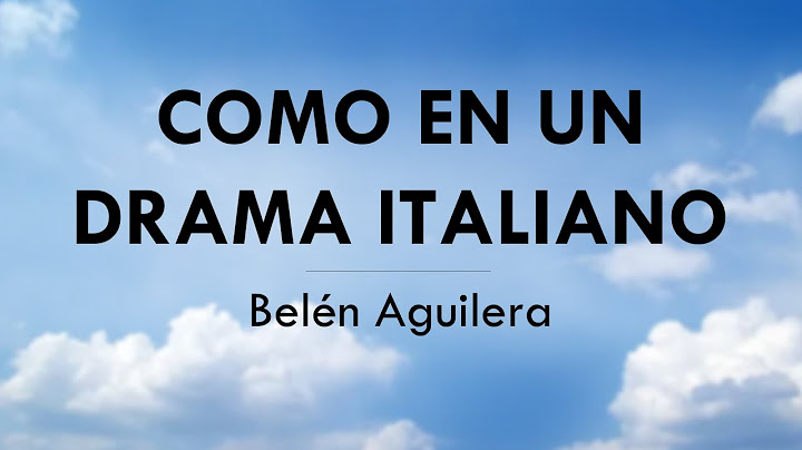 COMO EN UN DRAMA ITALIANO - Belén Aguilera - LETRA
