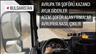 AVRUPA TIR ŞOFÖRLERİ KAZANCI |AVRUPAYA NASIL ÇIKILIR |ACEMİ ŞOFÖR ALAN FİRMALAR |YOL MASRAFI GİDERİ